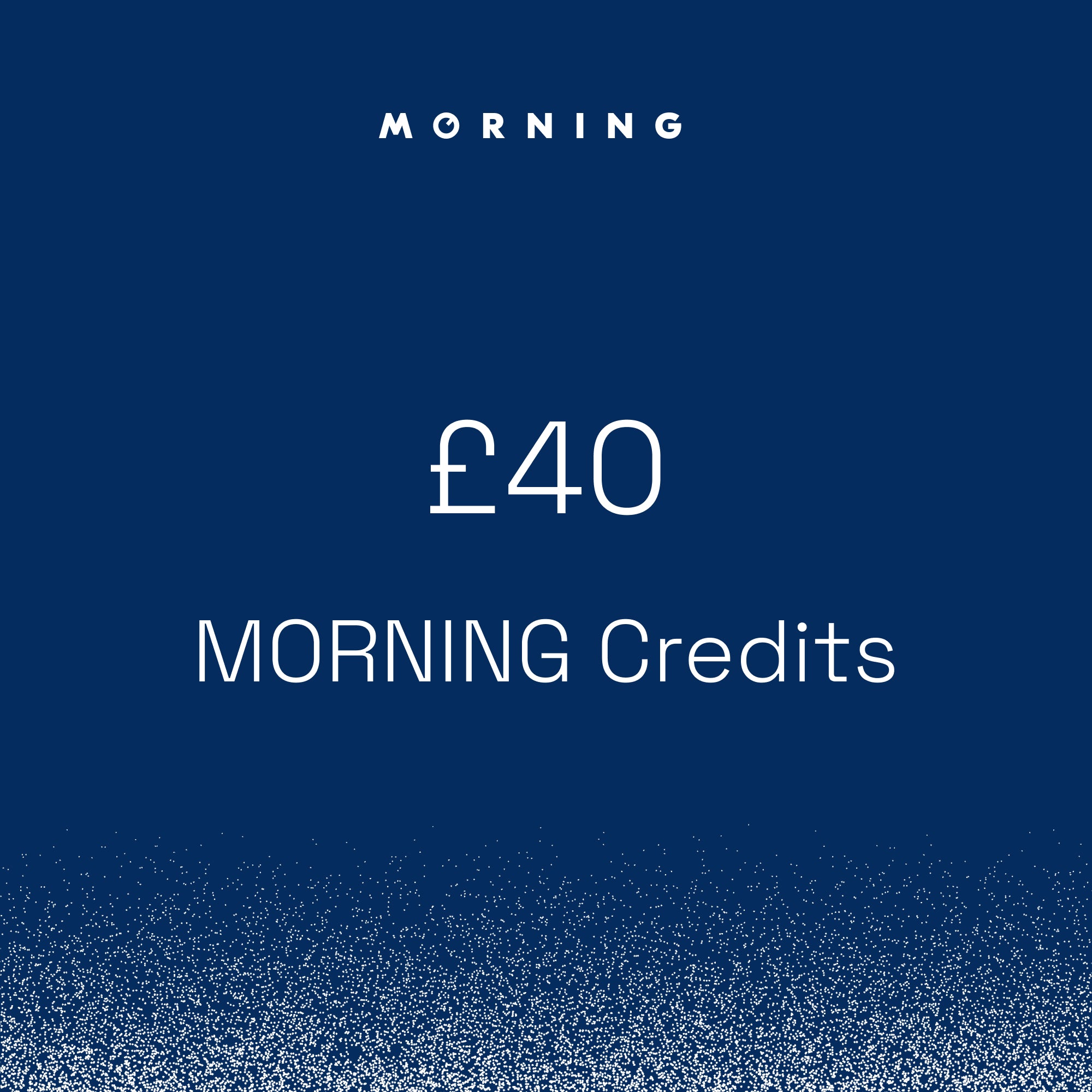 MORNING Credits (£40)